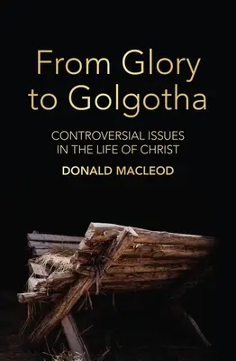 Od slávy po Golgotu: Kontroverzné otázky v Kristovom živote - From Glory to Golgotha: Controversial Issues in the Life of Christ