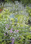 Jedlé trvalkové záhradníctvo - Pestovanie úspešných polykultúr na malom priestore - Edible perennial gardening - Growing successful polycultures in small spaces