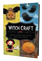 Čarodejnícke remeslo: Čarodejnícke doplnky, strašidelné hračky, čarovné dobroty a ešte viac! - Witch Craft: Wicked Accessories, Creepy-Cute Toys, Magical Treats, and More!