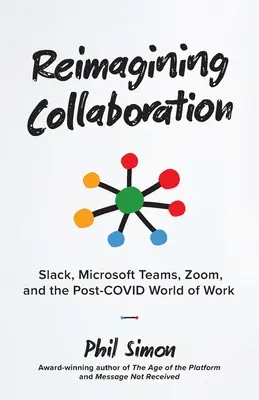 Reimagining Collaboration: Slack, Microsoft Teams, Zoom a post-COVID svet práce. - Reimagining Collaboration: Slack, Microsoft Teams, Zoom, and the Post-COVID World of Work