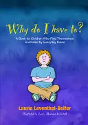 Prečo musím? Kniha pre deti, ktoré sú frustrované každodennými pravidlami - Why Do I Have To?: A Book for Children Who Find Themselves Frustrated by Everyday Rules