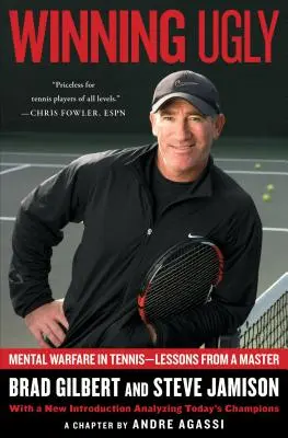 Víťazstvo škaredých: Mentálna vojna v tenise - lekcie od majstra - Winning Ugly: Mental Warfare in Tennis--Lessons from a Master