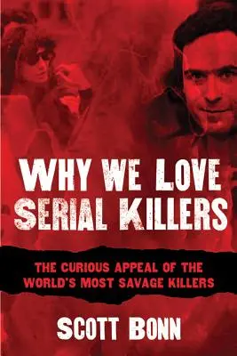 Prečo milujeme sériových vrahov: Zaujímavá príťažlivosť najdivokejších vrahov na svete - Why We Love Serial Killers: The Curious Appeal of the World's Most Savage Murderers