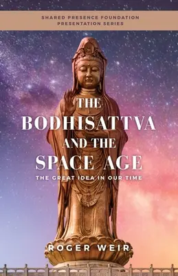 Bódhisattva a vesmírny vek: Veľká myšlienka v našej dobe - The Bodhisattva and the Space Age: The Great Idea in Our Time