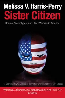 Sestra občianka: Hanba, stereotypy a černošské ženy v Amerike - Sister Citizen: Shame, Stereotypes, and Black Women in America
