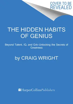 Skryté návyky géniov: Za hranicami talentu, IQ a odvahy - odhaľte tajomstvo veľkosti - The Hidden Habits of Genius: Beyond Talent, Iq, and Grit--Unlocking the Secrets of Greatness