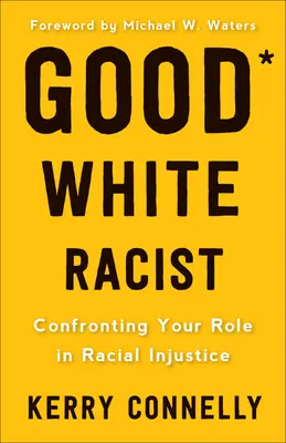 Dobrý biely rasista?: Konfrontácia vašej úlohy v rasovej nespravodlivosti - Good White Racist?: Confronting Your Role in Racial Injustice