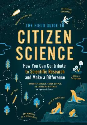 Sprievodca občianskou vedou v teréne: Ako môžete prispieť k vedeckému výskumu a zmeniť svet - The Field Guide to Citizen Science: How You Can Contribute to Scientific Research and Make a Difference