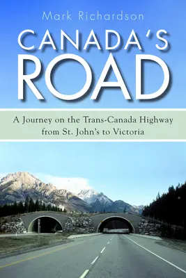 Kanadská cesta: Cesta po Trans-Kanadskej diaľnici zo St. John's do Victorie - Canada's Road: A Journey on the Trans-Canada Highway from St. John's to Victoria