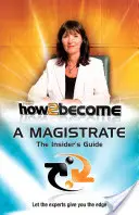 Ako sa stať sudcom - sprievodca pre zasvätených - How 2 Become a Magistrate - The Insiders Guide