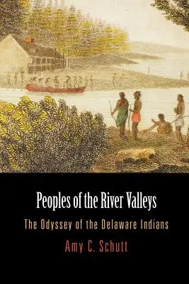Národy riečnych údolí: Odyssea indiánov z kmeňa Delaware - Peoples of the River Valleys: The Odyssey of the Delaware Indians