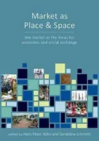 Trh ako miesto a priestor ekonomickej výmeny: Perspektívy archeológie a antropológie - Market as Place and Space of Economic Exchange: Perspectives from Archaeology and Anthropology