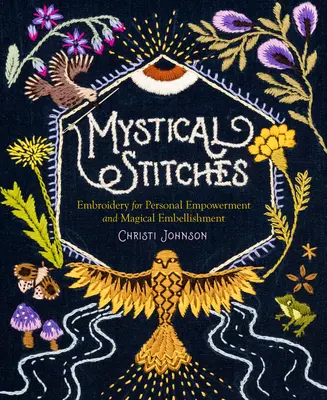 Mystické stehy: Vyšívanie pre osobné posilnenie a magickú výzdobu - Mystical Stitches: Embroidery for Personal Empowerment and Magical Embellishment