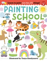 Škola maľovania: Naučte sa maľovať viac ako 250 vecí! - Painting School: Learn to Paint More Than 250 Things!