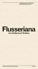 Flusseriana: Intelektuálna zbierka nástrojov - Flusseriana: An Intellectual Toolbox