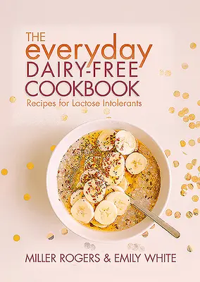 Každodenná kuchárska kniha bez mliečnych výrobkov - The Everyday Dairy-Free Cookbook