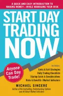 Začnite obchodovať cez deň teraz: Rýchly a jednoduchý úvod do zarábania peňazí pri riadení rizika - Start Day Trading Now: A Quick and Easy Introduction to Making Money While Managing Your Risk