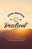 Odolný: Ako nás 2 Timoteovi učí, ako sa odraziť od dna v kresťanskom vedení - Resilient: How 2 Timothy Teaches Us to Bounce Back in Christian Leadership