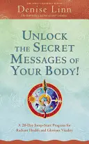 Odhaľte tajné posolstvá svojho tela! 28-dňový program na naštartovanie žiarivého zdravia a nádhernej vitality - Unlock the Secret Messages of Your Body!: A 28-Day Jump-Start Program for Radiant Health and Glorious Vitality