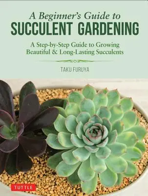 Príručka pre začiatočníkov o pestovaní sukulentov: Sprievodca pre začiatočníkov: Krok za krokom k pestovaniu krásnych a dlhotrvajúcich sukulentov - A Beginner's Guide to Succulent Gardening: A Step-By-Step Guide to Growing Beautiful & Long-Lasting Succulents