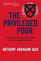 Privilegovaní chudobní: Ako elitné vysoké školy zlyhávajú u znevýhodnených študentov - The Privileged Poor: How Elite Colleges Are Failing Disadvantaged Students