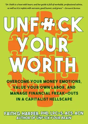 Odfajkni si svoju hodnotu: Prekonajte svoje emócie súvisiace s peniazmi, vážte si vlastnú prácu a zvládnite finančné šialenstvo v kapitalistickom pekle - Unfuck Your Worth: Overcome Your Money Emotions, Value Your Own Labor, and Manage Financial Freak-Outs in a Capitalist Hellscape