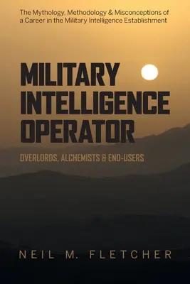 Operátor vojenskej spravodajskej služby: Vládcovia, alchymisti a koneční užívatelia - Military Intelligence Operator: Overlords, Alchemists & End-Users