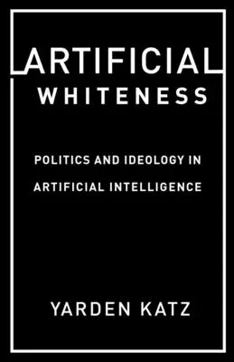 Umelá belosť: Politika a ideológia v umelej inteligencii - Artificial Whiteness: Politics and Ideology in Artificial Intelligence