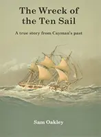 Vrak lode Ten Sail - skutočný príbeh z minulosti Kajmanských ostrovov - Wreck Of The Ten Sail - A true story from Cayman's past