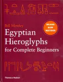 Egyptské hieroglyfy pre úplných začiatočníkov - Revolučný nový prístup k čítaniu pamiatok - Egyptian Hieroglyphs for Complete Beginners - The Revolutionary New Approach to Reading the Monuments