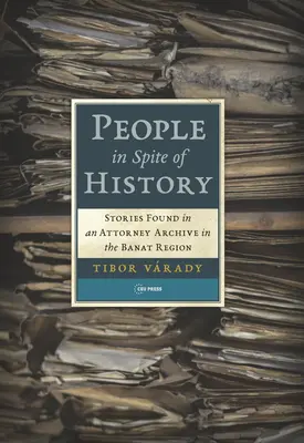 Ľudia napriek histórii: Príbehy nájdené v archíve advokátov v regióne Banát - People in Spite of History: Stories Found in an Attorney Archive in the Banat Region
