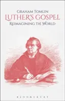 Lutherovo evanjelium: Znovu si predstaviť svet - Luther's Gospel: Reimagining the World