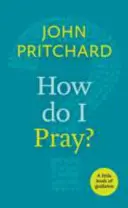 Ako sa mám modliť? - Malá kniha návodov - How Do I Pray? - A Little Book Of Guidance