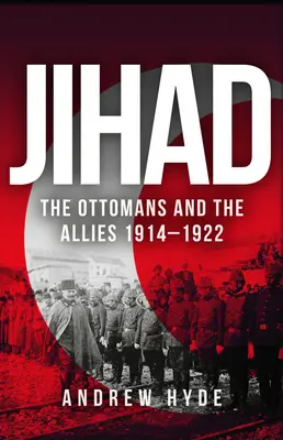 Džihád: Osmani a spojenci 1914-1922 - Jihad: The Ottomans and the Allies 1914-1922