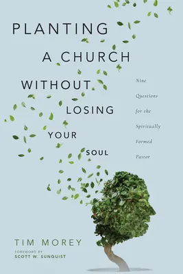 Založenie zboru bez straty duše: Deväť otázok pre duchovne formovaného pastora - Planting a Church Without Losing Your Soul: Nine Questions for the Spiritually Formed Pastor