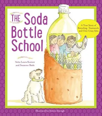 Škola z fľaše od sódovky: Skutočný príbeh o recyklácii, tímovej práci a jednom šialenom nápade - The Soda Bottle School: A True Story of Recycling, Teamwork, and One Crazy Idea