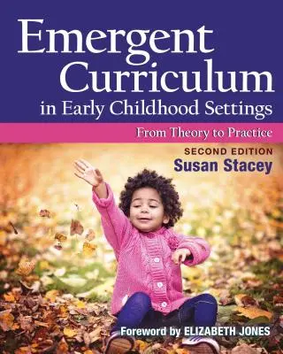 Emergentné kurikulum v prostredí raného detstva: Od teórie k praxi, druhé vydanie - Emergent Curriculum in Early Childhood Settings: From Theory to Practice, Second Edition