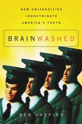 Vymývanie mozgov: Ako univerzity indoktrinujú americkú mládež - Brainwashed: How Universities Indoctrinate America's Youth