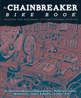 Chainbreaker Bike Book - Ilustrovaná príručka radikálnej údržby, kultúry a histórie bicyklov - Chainbreaker Bike Book - An Illustrated Manual of Radical Bicycle Maintenance, Culture & History