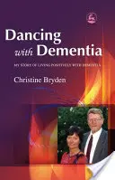 Tanec s demenciou: Môj príbeh pozitívneho života s demenciou - Dancing with Dementia: My Story of Living Positively with Dementia