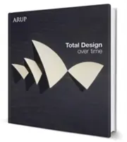 Celkový dizajn v čase: Kniha o dizajne spoločnosti Arup - Total Design Over Time: Arup Design Book