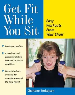 Buďte fit, kým sedíte: Jednoduché cvičenie z vášho kresla - Get Fit While You Sit: Easy Workouts from Your Chair