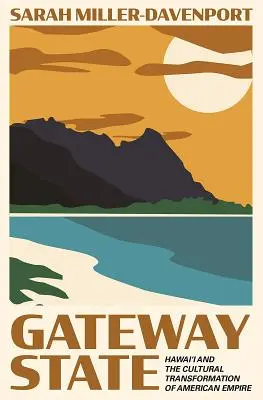 Gateway State: Havaj a kultúrna transformácia amerického impéria - Gateway State: Hawai'i and the Cultural Transformation of American Empire