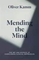 Náprava mysle - Umenie a veda o prekonávaní klinickej depresie - Mending the Mind - The Art and Science of Overcoming Clinical Depression