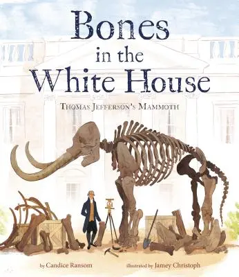 Kosti v Bielom dome: Mamut Thomasa Jeffersona - Bones in the White House: Thomas Jefferson's Mammoth