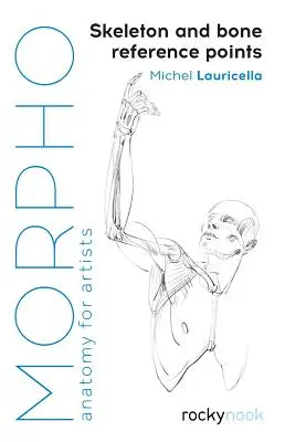 Morfo: Skeleton and Bone Referenčné body: Anatómia pre umelcov - Morpho: Skeleton and Bone Reference Points: Anatomy for Artists