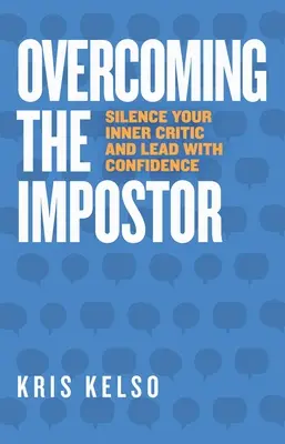 Prekonanie podvodníka: Umlčte svojho vnútorného kritika a veďte so sebavedomím - Overcoming The Impostor: Silence Your Inner Critic and Lead with Confidence