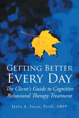 Zlepšovať sa každý deň: Sprievodca klienta liečbou kognitívno-behaviorálnou terapiou - Getting Better Everyday: The Client's Guide to Cognitive Behavioral Therapy Treatment