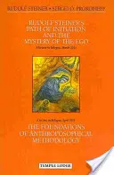 Cesta zasvätenia Rudolfa Steinera a tajomstvo ega: A základy antropozofickej metodológie - Rudolf Steiner's Path of Initiation and the Mystery of the Ego: And the Foundations of Anthroposophical Methodology