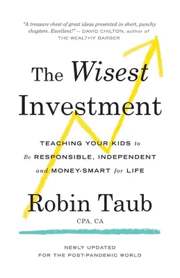 Najmúdrejšia investícia: Učte svoje deti, aby boli zodpovedné, nezávislé a rozumne hospodárili s peniazmi po celý život - The Wisest Investment: Teaching Your Kids to Be Responsible, Independent and Money-Smart for Life